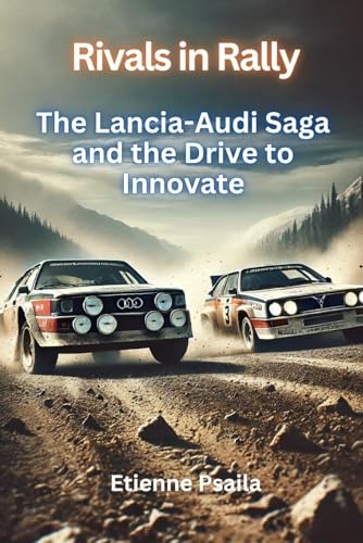 Rivals in Rally: The Lancia-Audi Saga and the Drive to Innovate (Automotive and Motorcycle Books) von Independently published
