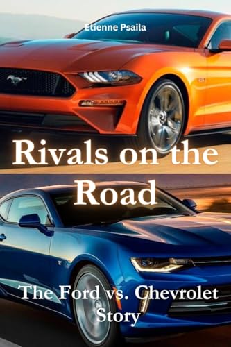 Rivals on the Road: The Ford vs. Chevrolet Story Rivals on the Road: The Ford vs. Chevrolet Story von Independently Published