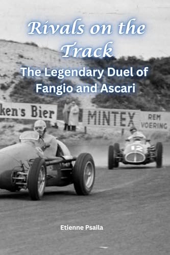 Rivals on the Track: The Legendary Duel of Fangio and Ascari Rivals on the Track: The Legendary Duel of Fangio and Ascari von Independently Published