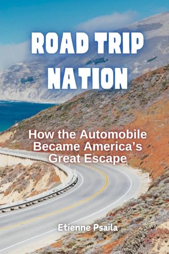 Road Trip Nation: How the Automobile Became America's Great Escape Road Trip Nation: How the Automobile Became America's Great Escape von Independently Published