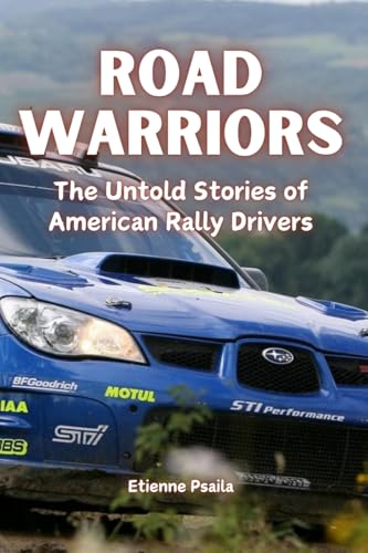 Road Warriors: The Untold Stories of American Rally Drivers Road Warriors: The Untold Stories of American Rally Drivers von Independently Published