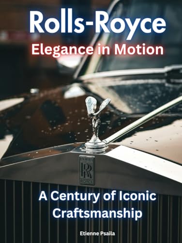 Rolls-Royce: Elegance in Motion: A Century of Iconic Craftsmanship (Automotive and Motorcycle Books)