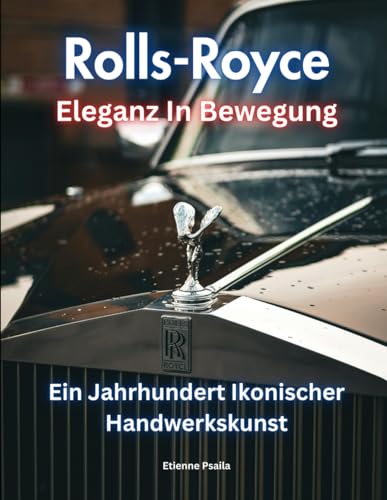 Rolls-Royce: Eleganz In Bewegung (Bücher über Autos und Motorräder.) von Independently published