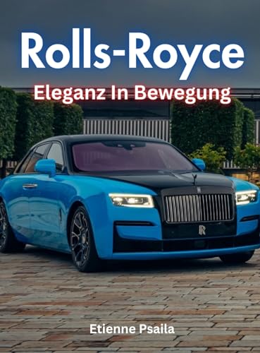 Rolls-Royce: Eleganz In Bewegung Rolls-Royce: Eleganz In Bewegung