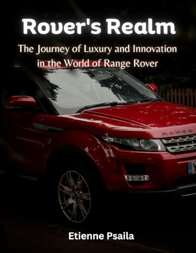 Rover's Realm: The Journey of Luxury and Innovation in the World of Range Rover (Automotive and Motorcycle Books) von Independently published