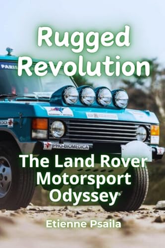 Rugged Revolution: The Land Rover Motorsport Odyssey Rugged Revolution: The Land Rover Motorsport Odyssey von Independently Published