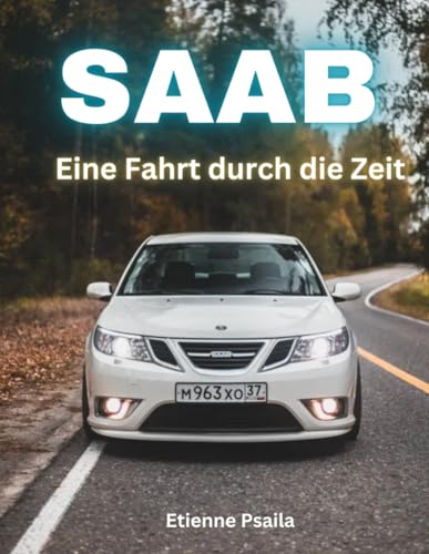 Saab: Eine Fahrt durch die Zeit (Bücher über Autos und Motorräder.) von Independently published