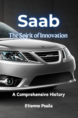 Saab: The Spirit of Innovation - A Comprehensive History Saab: The Spirit of Innovation - A Comprehensive History von Independently Published