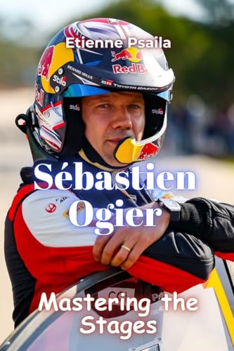 Sébastien Ogier: Mastering the Stages Sébastien Ogier: Mastering the Stages von Independently Published
