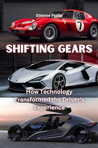Shifting Gears: How Technology Transformed the Driver's Experience Shifting Gears: How Technology Transformed the Driver's Experience von Independently Published