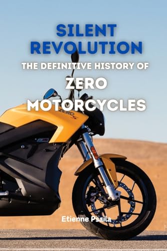 Silent Revolution: The Definitive History of Zero Motorcycles Silent Revolution: The Definitive History of Zero Motorcycles von Independently Published