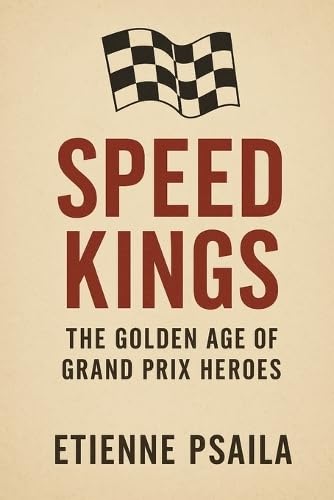 Speed Kings: The Golden Age of Grand Prix Heroes Speed Kings: The Golden Age of Grand Prix Heroes von Independently Published