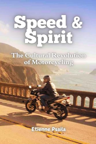 Speed & Spirit: The Cultural Revolution of Motorcycling Speed & Spirit: The Cultural Revolution of Motorcycling von Independently Published
