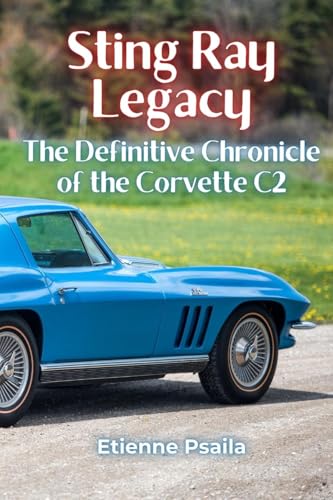 Sting Ray Legacy: The Definitive Chronicle of the Corvette C2 Sting Ray Legacy: The Definitive Chronicle of the Corvette C2 von Independently Published