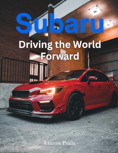 Subaru: Driving the World Forward: A Journey of Innovation, Adventure, and Community (Automotive and Motorcycle Books) von Independently published