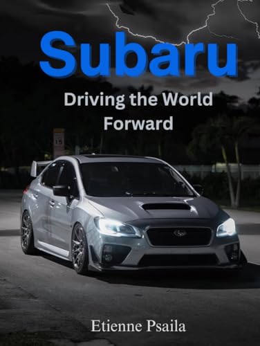 Subaru: Driving the World Forward: A Journey of Innovation, Adventure, and Community (Automotive and Motorcycle Pictorial Books) von Independently published