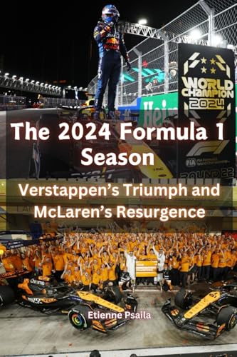 The 2024 Formula 1 Season: Verstappen's Triumph and McLaren's Resurgence The 2024 Formula 1 Season: Verstappen's Triumph and McLaren's Resurgence von Independently Published