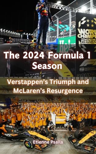 The 2024 Formula 1 Season: Verstappen's Triumph and McLaren's Resurgence The 2024 Formula 1 Season: Verstappen's Triumph and McLaren's Resurgence von Independently Published