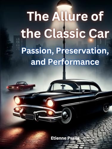 The Allure of the Classic Car: Passion, Preservation, and Performance (Automotive and Motorcycle Books) von Independently published