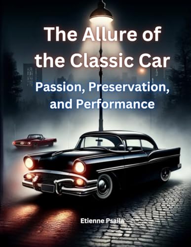 The Allure of the Classic Car: Passion, Preservation, and Performance (Automotive and Motorcycle Books) von Independently published