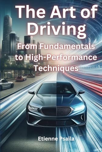 The Art of Driving: From Fundamentals to High-Performance Techniques (Automotive and Motorcycle Books) von Independently published