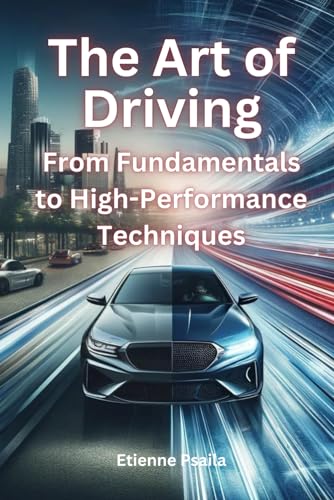 The Art of Driving: From Fundamentals to High-Performance Techniques (Automotive and Motorcycle Books) von Independently published
