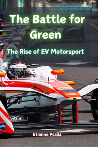 The Battle for Green: The Rise of EV Motorsport The Battle for Green: The Rise of EV Motorsport von Independently Published