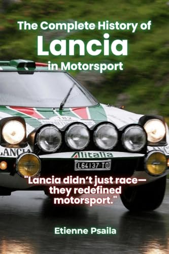 The Complete History of Lancia in Motorsport The Complete History of Lancia in Motorsport von Independently Published