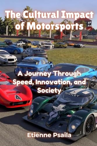 The Cultural Impact of Motorsports: A Journey Through Speed, Innovation, and Society The Cultural Impact of Motorsports: A Journey Through Speed, Innovation, and Society von Independently Published