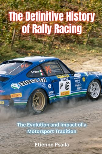 The Definitive History of Rally Racing: The Evolution and Impact of a Motorsport Tradition (Automotive and Motorcycle Books) von Independently published