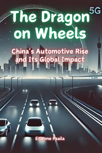 The Dragon on Wheels: China's Automotive Rise and Its Global Impact The Dragon on Wheels: China's Automotive Rise and Its Global Impact von Independently Published