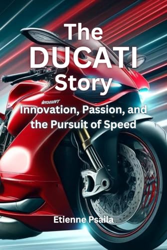 The Ducati Story: Innovation, Passion, and the Pursuit of Speed (Automotive and Motorcycle Books) von Independently published