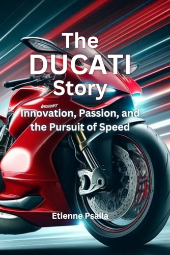 The Ducati Story: Innovation, Passion, and the Pursuit of Speed (Automotive and Motorcycle Books) von Independently published