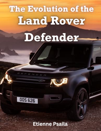 The Evolution of the Land Rover Defender (Automotive and Motorcycle Books) von Independently published