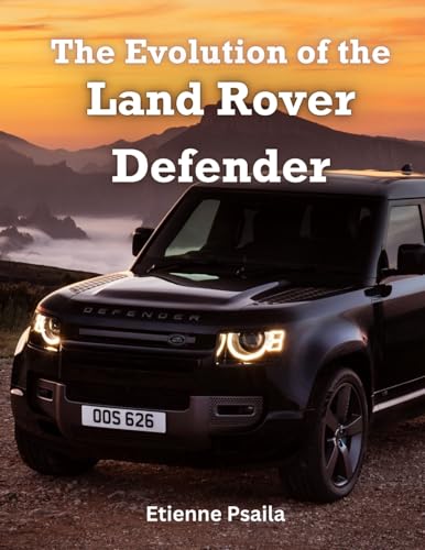 The Evolution of the Land Rover Defender The Evolution of the Land Rover Defender von Independently Published