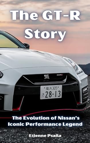 The GT-R Story: The Evolution of Nissan's Iconic Performance Legend The GT-R Story: The Evolution of Nissan's Iconic Performance Legend von Independently Published