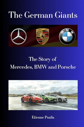The German Giants: The Story of Mercedes, BMW and Porsche The German Giants: The Story of Mercedes, BMW and Porsche