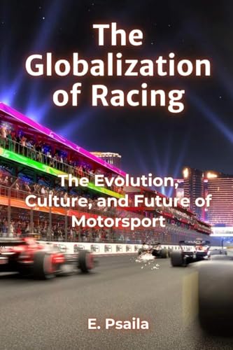 The Globalization of Racing: The Evolution, Culture, and Future of Motorsport The Globalization of Racing: The Evolution, Culture, and Future of Motorsport von Independently Published