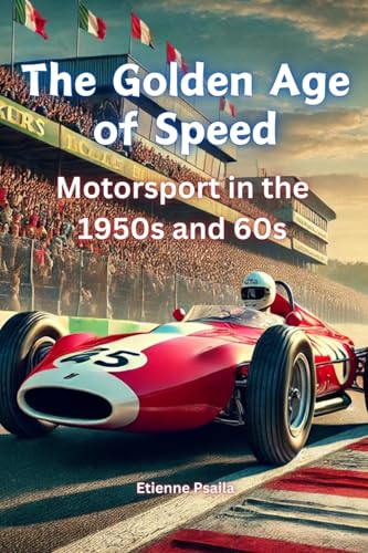 The Golden Age of Speed: Motorsport in the 1950s and 60s The Golden Age of Speed: Motorsport in the 1950s and 60s von Independently Published