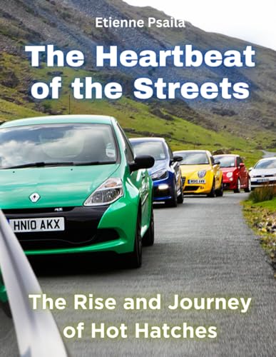 The Heartbeat of the Streets: The Rise and Journey of Hot Hatches (Automotive and Motorcycle Books) von Independently published