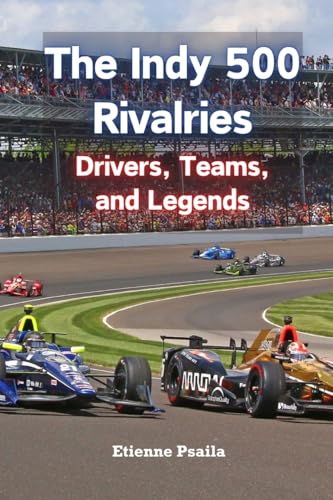 The Indy 500 Rivalries: Drivers, Teams, and Legends The Indy 500 Rivalries: Drivers, Teams, and Legends von Independently Published