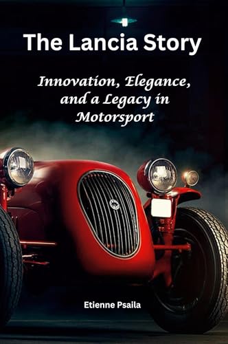 The Lancia Story: Innovation, Elegance, and a Legacy in Motorsport The Lancia Story: Innovation, Elegance, and a Legacy in Motorsport von Independently Published