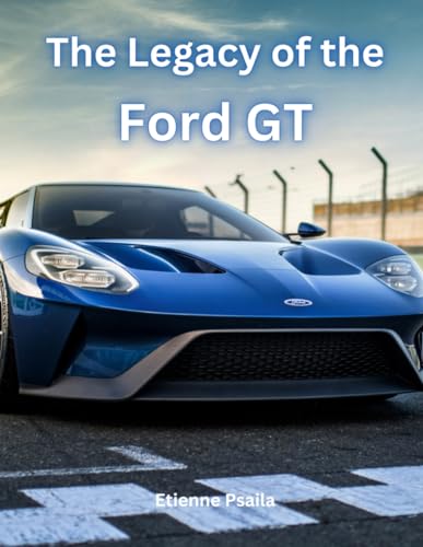 The Legacy of the Ford GT (Automotive and Motorcycle Books) von Independently published