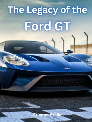The Legacy of the Ford GT (Automotive and Motorcycle Pictorial Books) von Independently published