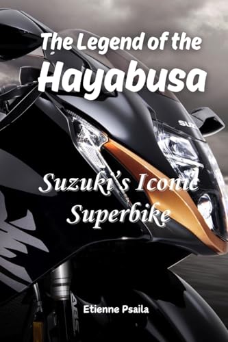 The Legend of the Hayabusa: Suzuki's Iconic Superbike The Legend of the Hayabusa: Suzuki's Iconic Superbike von Independently Published