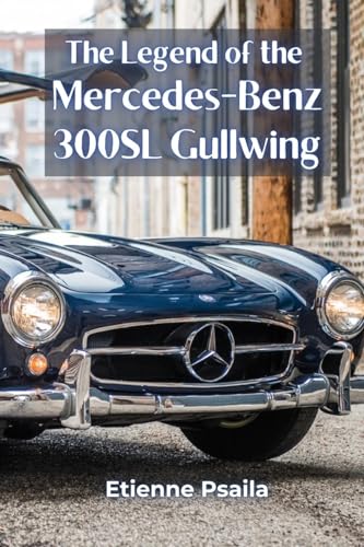 The Legend of the Mercedes-Benz 300SL Gullwing The Legend of the Mercedes-Benz 300SL Gullwing von Independently Published