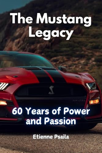 The Mustang Legacy: 60 Years of Power and Passion The Mustang Legacy: 60 Years of Power and Passion von Independently Published