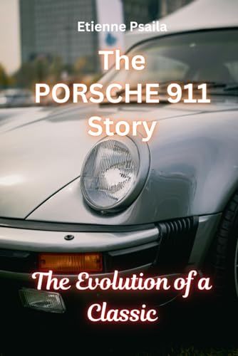 The Porsche 911 Story: The Evolution of a Classic (Automotive and Motorcycle Books) von Independently published