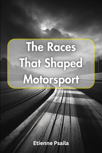 The Races That Shaped Motorsport (Automotive and Motorcycle Books) von Independently published