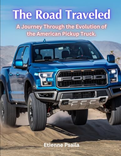 The Road Traveled: A Journey Through the Evolution of the American Pickup Truck (Automotive and Motorcycle Books) von Independently published